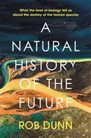 Istoria naturală a viitorului - Ce ne spun legile biologiei despre destinul speciei umane - Natural History of the Future - What the Laws of Biology Tell Us About the Destiny of the Human Species