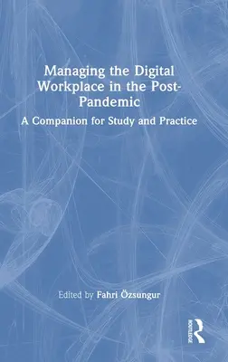 Managing the Digital Workplace in the Post-Pandemic: A Companion for Study and Practice