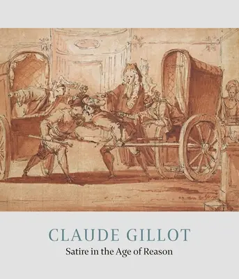 Claude Gillot: Satira în epoca rațiunii - Claude Gillot: Satire in the Age of Reason