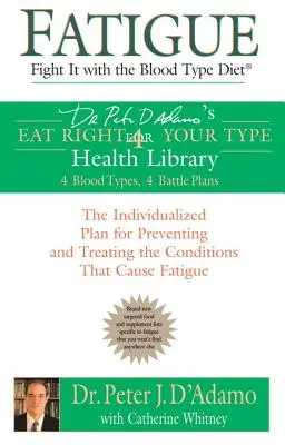 Oboseală: Combateți-o cu dieta pentru grupa sanguină: Planul individualizat pentru prevenirea și tratarea afecțiunilor care provoacă oboseală - Fatigue: Fight It with the Blood Type Diet: The Individualized Plan for Preventing and Treating the Conditions That Cause Fatigue