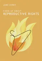Fired Up despre drepturile de reproducere - Fired Up about Reproductive Rights