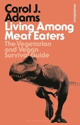 Trăind printre mâncătorii de carne: Ghidul de supraviețuire pentru vegetarieni și vegani - Living Among Meat Eaters: The Vegetarian and Vegan Survival Guide