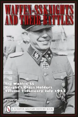 Cavalerii Waffen-SS și bătăliile lor: Deținătorii Crucii de Cavaler Waffen-SS, volumul 2: ianuarie-iulie 1943 - Waffen-SS Knights and Their Battles: The Waffen-SS Knight's Cross Holders Volume 2: January-July 1943