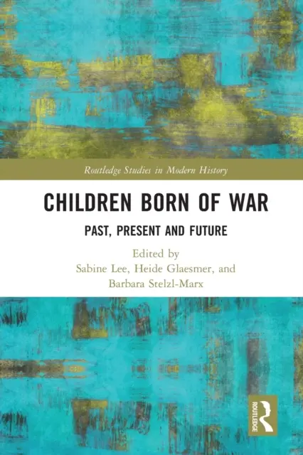 Copiii născuți din război: trecut, prezent și viitor - Children Born of War: Past, Present and Future