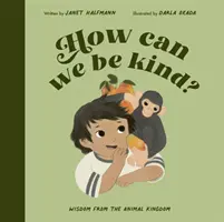How Can We Be Kind? - Înțelepciune din regatul animal - How Can We Be Kind? - Wisdom from the Animal Kingdom