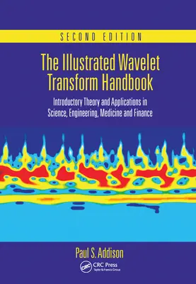 Manualul ilustrat al transformării Wavelet: Introductory Theory and Applications in Science, Engineering, Medicine and Finance, ediția a doua - The Illustrated Wavelet Transform Handbook: Introductory Theory and Applications in Science, Engineering, Medicine and Finance, Second Edition