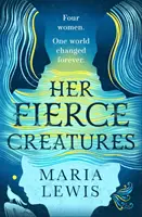 Her Fierce Creatures - concluzia epică a seriei Supernatural Sisters - Her Fierce Creatures - the epic conclusion to the Supernatural Sisters series