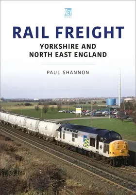 Transport feroviar de marfă: Yorkshire și nord-estul Angliei - Rail Freight: Yorkshire and North East England