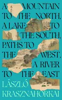 Munte la nord, un lac la sud, căi la vest, un râu la est - Mountain to the North, A Lake to The South, Paths to the West, A River to the East