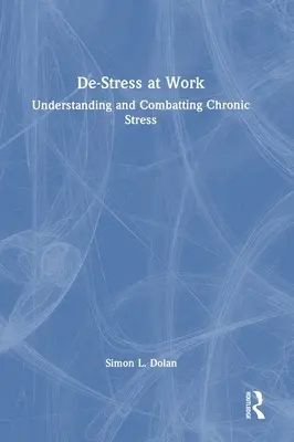 De-Stress la locul de muncă: Înțelegerea și combaterea stresului cronic - De-Stress at Work: Understanding and Combatting Chronic Stress