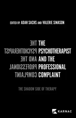 Psihoterapeutul și plângerea profesională: Partea întunecată a terapiei - The Psychotherapist and the Professional Complaint: The Shadow Side of Therapy