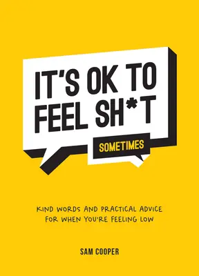 E în regulă să te simți de rahat (uneori): Cuvinte amabile și sfaturi practice pentru când te simți prost - It's Ok to Feel Shit (Sometimes): Kind Words and Practical Advice for When You're Feeling Low
