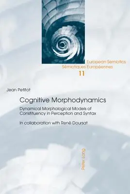 Morfodinamica cognitivă; Modele morfologice dinamice ale constituției în percepție și sintaxă - Cognitive Morphodynamics; Dynamical Morphological Models of Constituency in Perception and Syntax