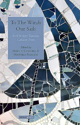 Pentru vânturile pânzele noastre: Scriitori irlandezi traduc poezia galiciană - To the Winds Our Sails: Irish Writers Translate Galician Poetry