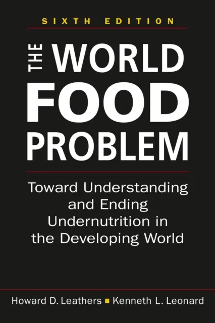 World Food Problem - Toward Understanding and Ending Undernutrition in the Developing World