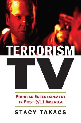 Terorism TV: Divertisment popular în America post-9/11 - Terrorism TV: Popular Entertainment in Post-9/11 America