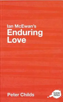 Enduring Love a lui Ian McEwan: Un ghid de studiu Routledge - Ian McEwan's Enduring Love: A Routledge Study Guide