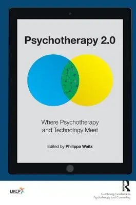 Psihoterapia 2.0: Locul în care psihoterapia și tehnologia se întâlnesc - Psychotherapy 2.0: Where Psychotherapy and Technology Meet