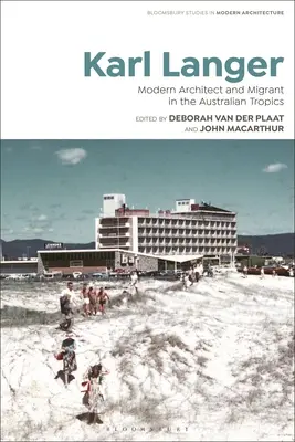 Karl Langer: Arhitect modern și migrant în tropicele australiene - Karl Langer: Modern Architect and Migrant in the Australian Tropics