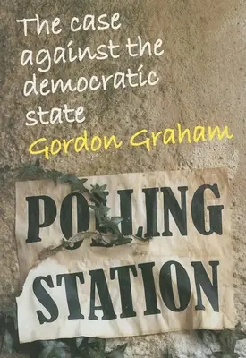 Case Against the Democratic State: Un eseu de critică culturală - Case Against the Democratic State: An Essay in Cultural Criticism