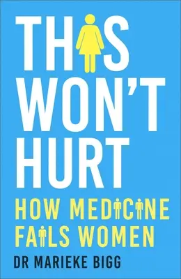 This Won't Hurt: Cum le dezamăgește medicina pe femei - This Won't Hurt: How Medicine Fails Women