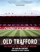 Old Trafford - 100 de ani de teatru al viselor: ediția a 2-a - Old Trafford - 100 Years of the Theatre of Dreams: 2nd Edition