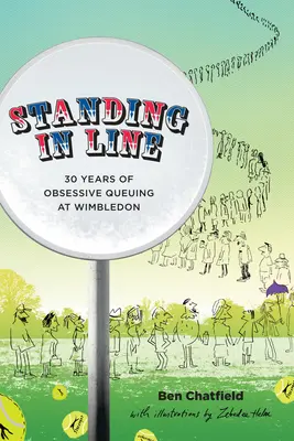 Stând la coadă: A Memoir: 30 de ani de coadă obsesivă la Wimbledon - Standing in Line: A Memoir: 30 Years of Obsessive Queuing at Wimbledon