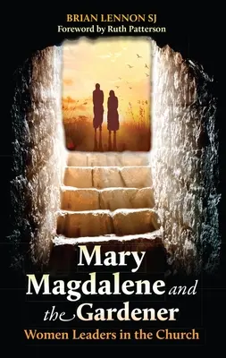 Maria Magdalena și grădinarul: Femei lideri în Biserică - Mary Magdalene and the Gardener: Women Leaders in the Church