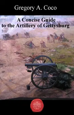 Un ghid concis al artileriei de la Gettysburg - A Concise Guide to the Artillery at Gettysburg