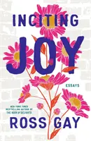 Inciting Joy - Eseuri - Inciting Joy - Essays