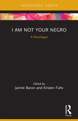 Eu nu sunt negrul tău: A Docalogue - I Am Not Your Negro: A Docalogue