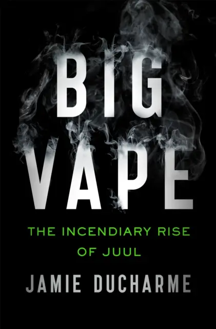 Big Vape - Ascensiunea incendiară a Juul - Big Vape - The Incendiary Rise of Juul