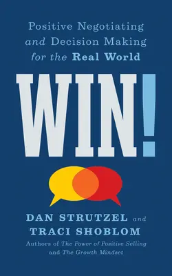 Câștigă!: Negocierea pozitivă și luarea deciziilor pentru lumea reală - Win!: Positive Negotiating and Decision Making for the Real World