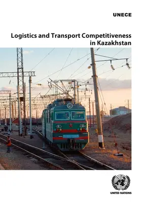 Competitivitatea logisticii și a transporturilor în Kazahstan - Logistics and Transport Competitiveness in Kazakhstan