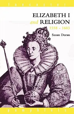 Elisabeta I și religia 1558-1603 - Elizabeth I and Religion 1558-1603