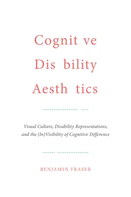 Estetica Cognitivă a Dizabilității: Cultura vizuală, reprezentările dizabilității și (in)vizibilitatea diferenței cognitive - Cognitive Disability Aesthetics: Visual Culture, Disability Representations, and the (In)Visibility of Cognitive Difference