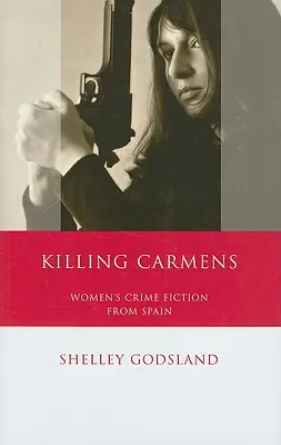 Killing Carmens: Roman polițist feminin din Spania - Killing Carmens: Women's Crime Fiction from Spain