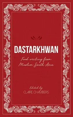 Dastarkhwan: Scrieri culinare din Asia de Sud musulmană - Dastarkhwan: Food Writing from Muslim South Asia