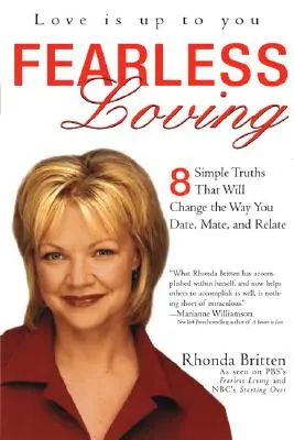 A iubi fără frică: 8 adevăruri simple care vor schimba modul în care vă întâlniți, vă împerecheați și vă relaționați - Fearless Loving: 8 Simple Truths That Will Change the Way You Date, Mate, and Relate
