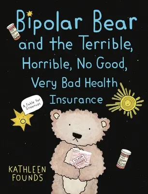 Ursul bipolar și teribila, oribila, deloc bună, foarte proastă asigurare de sănătate: O fabulă pentru adulți - Bipolar Bear and the Terrible, Horrible, No Good, Very Bad Health Insurance: A Fable for Grownups