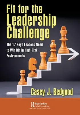 Pregătiți pentru provocarea leadershipului: Cele 17 chei de care liderii au nevoie pentru a câștiga mult în medii cu risc ridicat - Fit for the Leadership Challenge: The 17 Keys Leaders Need to Win Big in High-Risk Environments