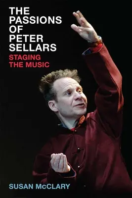 Pasiunile lui Peter Sellars: Punerea în scenă a muzicii - The Passions of Peter Sellars: Staging the Music