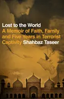 Lost to the World - O amintire despre credință, familie și cinci ani de captivitate teroristă - Lost to the World - A Memoir of Faith, Family and Five Years in Terrorist Captivity