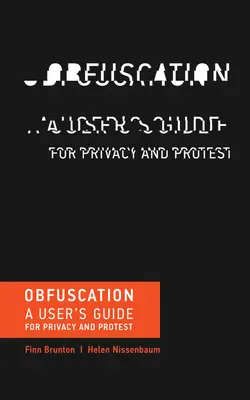 Obfuscation - A User's Guide for Privacy and Protest (Brunton Finn (profesor asistent de cultură media și comunicare la Universitatea New York)) - Obfuscation - A User's Guide for Privacy and Protest (Brunton Finn (Assistant Professor of Media Culture and Communication New York University))