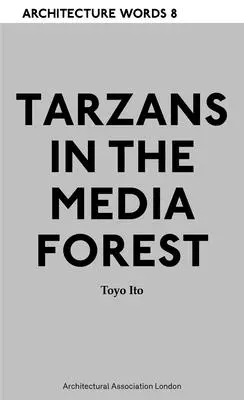 Cuvintele arhitecturii 8 - Tarzanii în pădurea media - Architecture Words 8 - Tarzans in The Media Forest