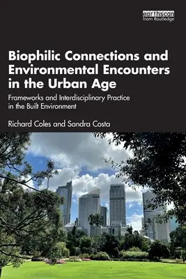 Conexiuni biofilice și întâlniri cu mediul în epoca urbană: Cadre și practici interdisciplinare în mediul construit - Biophilic Connections and Environmental Encounters in the Urban Age: Frameworks and Interdisciplinary Practice in the Built Environment