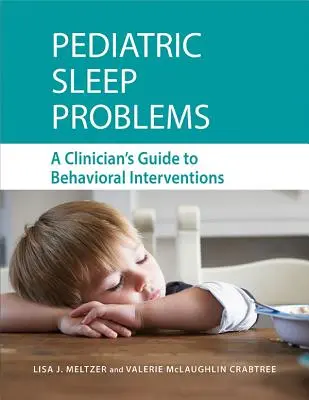 Probleme pediatrice de somn: Ghidul clinicianului pentru intervenții comportamentale (A Clinician's Guide to Behavioral Interventions) - Pediatric Sleep Problems: A Clinician's Guide to Behavioral Interventions