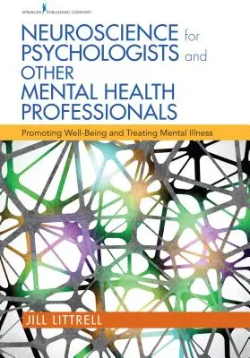Neuroștiință pentru psihologi și alți profesioniști din domeniul sănătății mintale: Promovarea bunăstării și tratarea bolilor mintale - Neuroscience for Psychologists and Other Mental Health Professionals: Promoting Well-Being and Treating Mental Illness