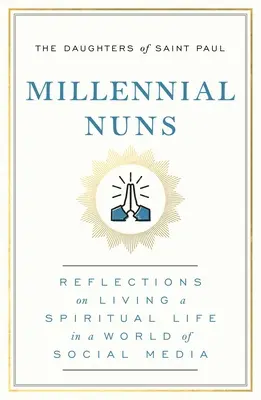 Călugărițe milenare: Reflecții despre trăirea unei vieți spirituale într-o lume a social media - Millennial Nuns: Reflections on Living a Spiritual Life in a World of Social Media