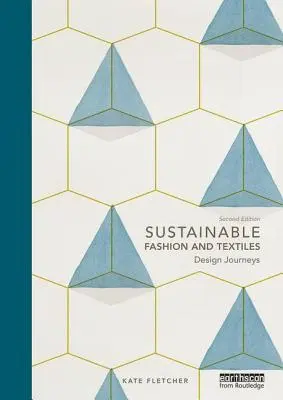 Moda și textilele durabile: Călătorii de design - Sustainable Fashion and Textiles: Design Journeys